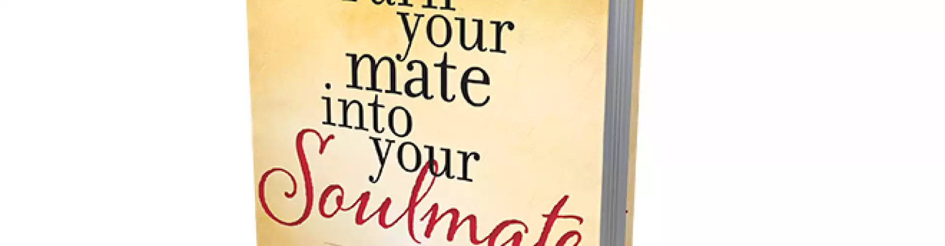 Turn Your Mate Into Your Soulmate - Online Class by Arielle Ford